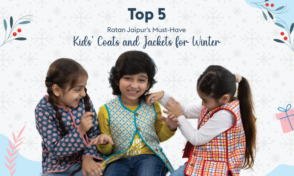 Top 5 Ratan Jaipur's Must-Have Kids' Coats and Jackets for Winter